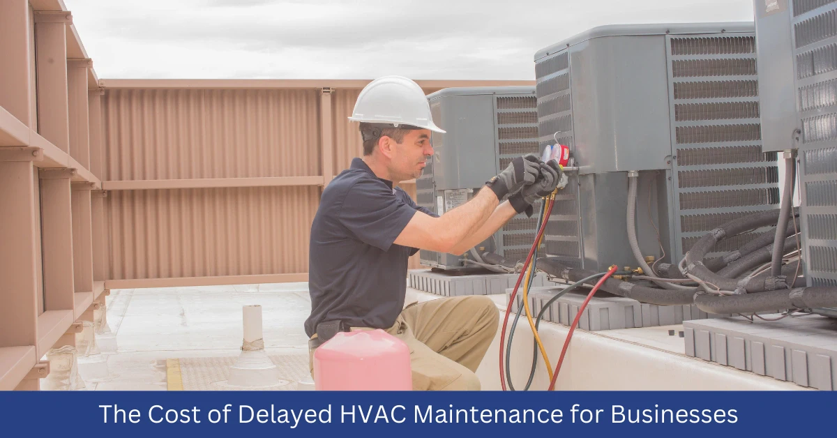The Cost of Delayed HVAC Maintenance for Businesses